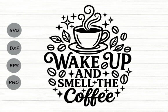 Download Wake Up and Smell the Coffee Svg. - Premium Resources